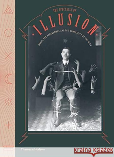 The Spectacle of Illusion: Magic, the paranormal & the complicity of the mind Matthew L. Tompkins   9780500022429