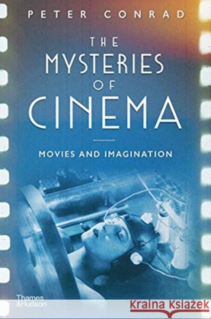 The Mysteries of Cinema: Movies and Imagination Peter Conrad 9780500022993