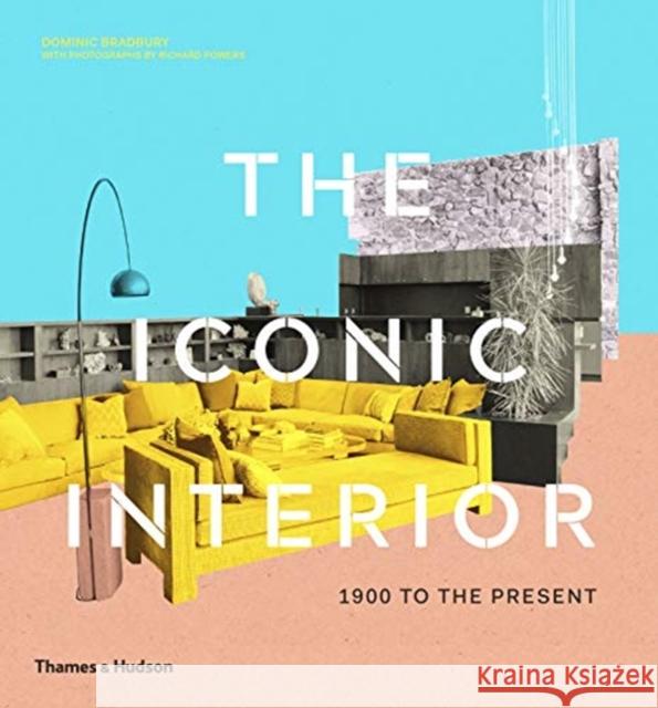 The Iconic Interior: 1900 to the Present Dominic Bradbury Richard Powers 9780500023334 Thames & Hudson