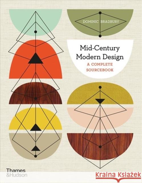 Mid-Century Modern Design: A Complete Sourcebook Dominic Bradbury 9780500023471 Thames & Hudson Ltd