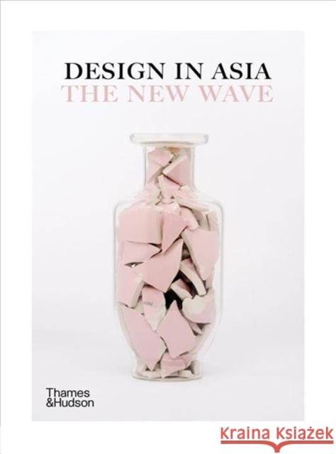 Design in Asia: The New Wave Philip Annetta Suzy Annetta Aric Chen 9780500023617 Thames & Hudson