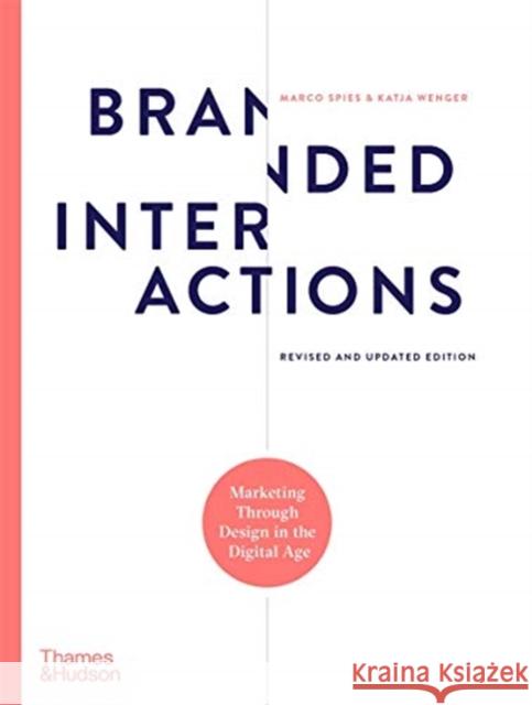Branded Interactions: Marketing Through Design in the Digital Age Marco Spies Katja Wenger 9780500023709 Thames & Hudson Ltd