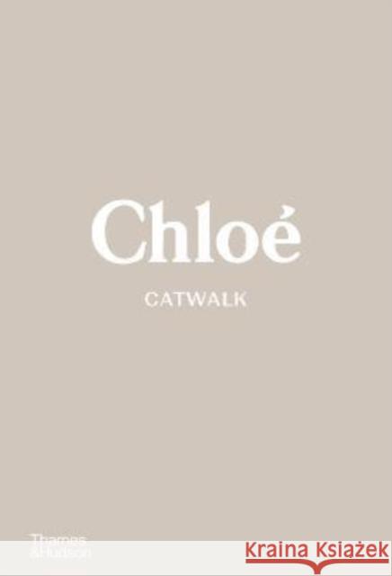 Chloe Catwalk: The Complete Collections Lou Stoppard 9780500023839