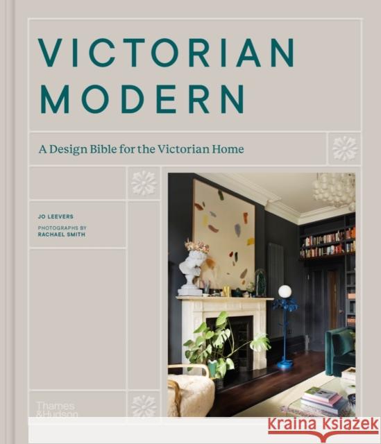 Victorian Modern: A Design Bible for the Victorian Home Rachael Smith 9780500024041 Thames & Hudson Ltd