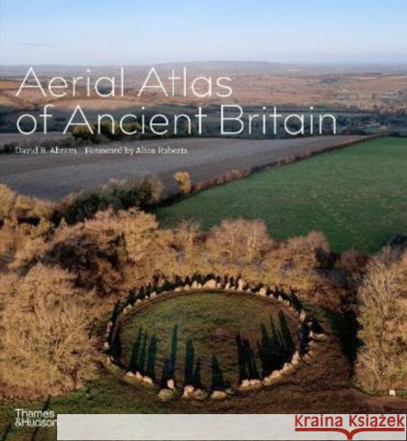 Aerial Atlas of Ancient Britain David R. Abram 9780500024164 Thames & Hudson Ltd