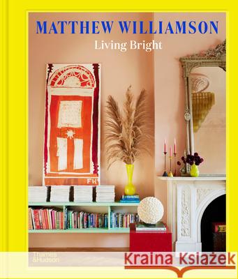 Living Bright: Fashioning Colourful Interiors Matthew Williamson 9780500024577