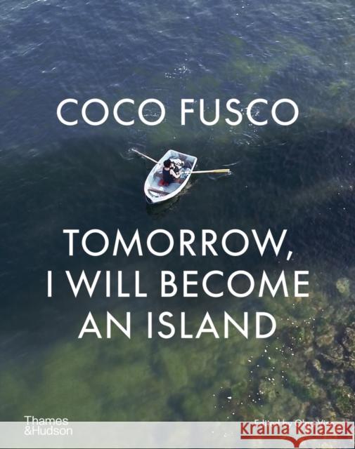 Coco Fusco: Tomorrow, I Will Become an Island  9780500024928 Thames & Hudson Ltd