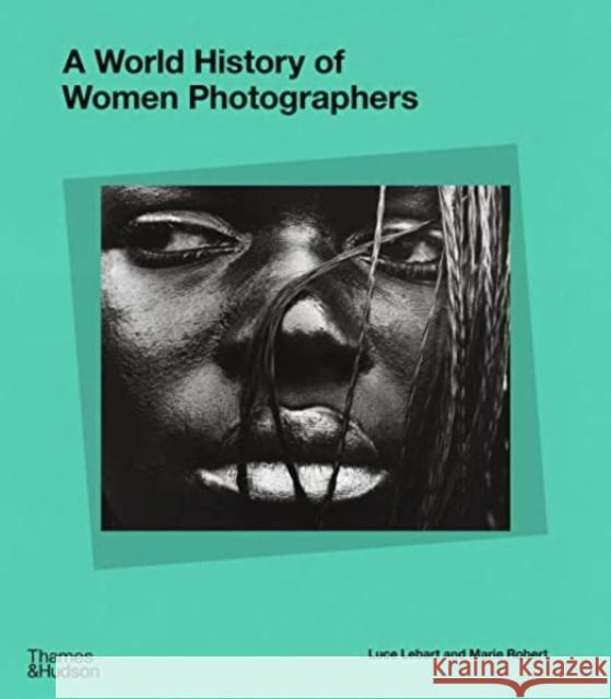 A World History of Women Photographers  9780500025413 Thames & Hudson Ltd