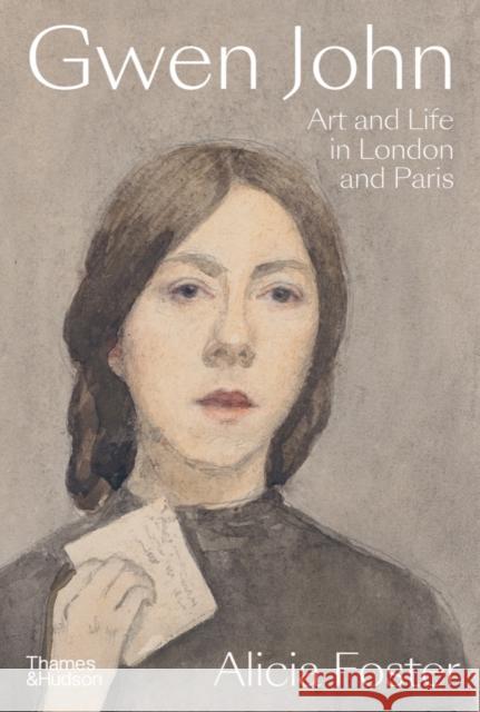 Gwen John: Art and Life in London and Paris Alicia Foster 9780500025574 Thames & Hudson Ltd