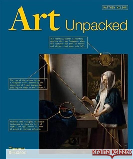 Art Unpacked: 50 Works of Art: Uncovered, Explored, Explained Matthew Wilson 9780500025673 Thames & Hudson Ltd