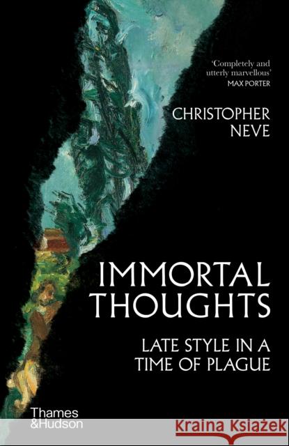 Immortal Thoughts: Late Style in a Time of Plague Christopher Neve 9780500025796