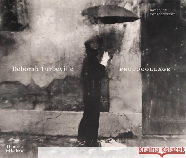 Deborah Turbeville: Photocollage Nathalie Herschdorfer 9780500026212