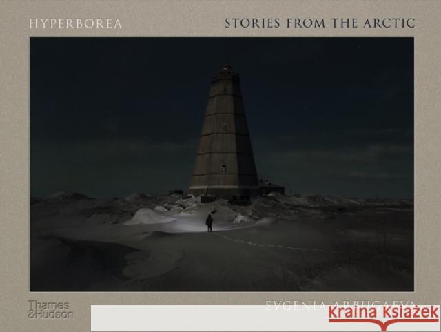 Hyperborea: Stories from the Arctic Evgenia Arbugaeva Piers Vitebsky Piers Vitebsky 9780500026229