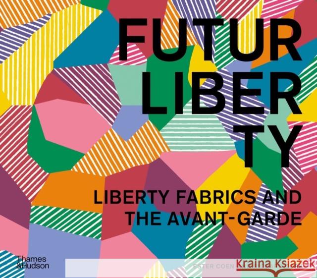 FuturLiberty: Liberty Fabrics and the Avant-Garde Richard Cork 9780500026717 Thames & Hudson Ltd