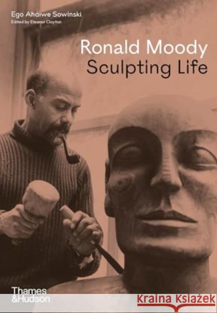 Ronald Moody: Sculpting Life Ego Ahaiwe Sowinski 9780500027035 Thames & Hudson Ltd