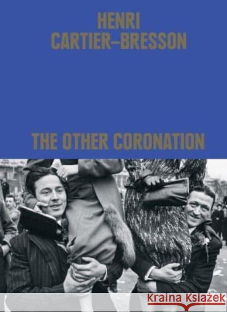 Henri Cartier-Bresson: The Other Coronation Clement Cheroux 9780500027240 Thames & Hudson Ltd
