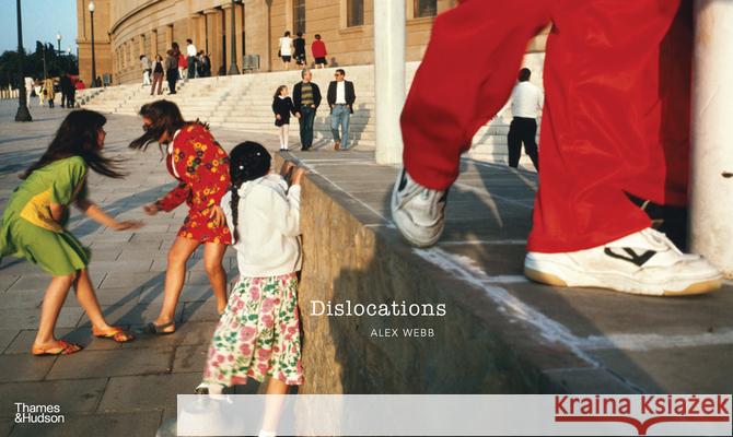 Alex Webb: Dislocations Alex Webb 9780500027325 Thames & Hudson Ltd