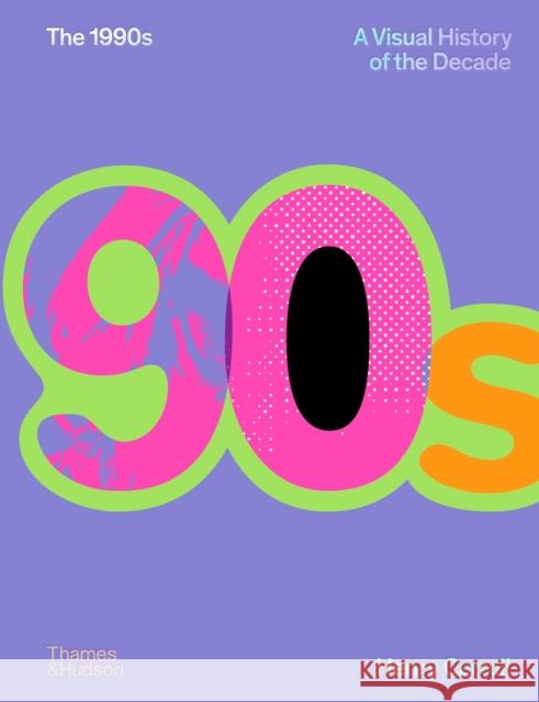 The 1990s: A Visual History of the Decade Henry Carroll 9780500027370 Thames & Hudson