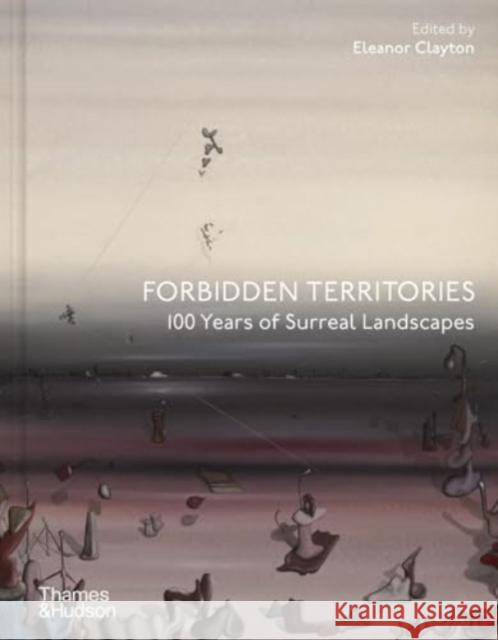 Forbidden Territories: 100 Years of Surreal Landscape Eleanor Clayton 9780500028032 Thames & Hudson Ltd