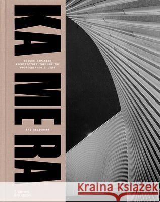 KA ME RA: Modern Japanese Architecture through the Photographer's Lens Ari Seligmann 9780500028100 Thames & Hudson
