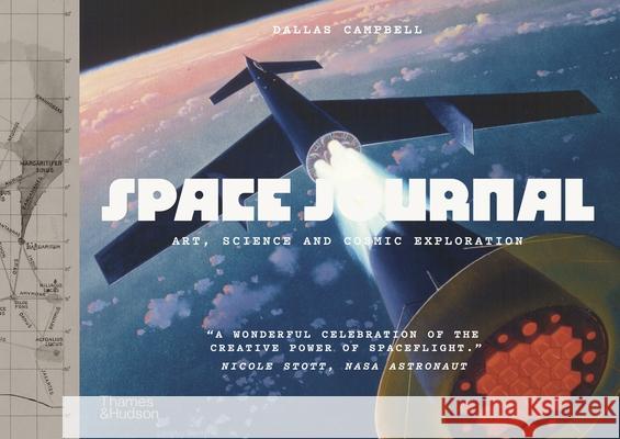 Space Journal: The Art and Science of Cosmic Exploration Dallas Campbell 9780500028186 Thames & Hudson Ltd