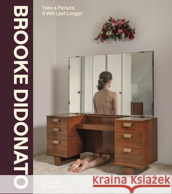 Brooke DiDonato: Take a Picture, It Will Last Longer Brooke DiDonato 9780500030394 Thames & Hudson Ltd