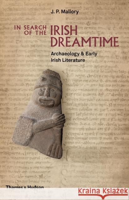 In Search of the Irish Dreamtime: Archaeology & Early Irish Literature Mallory, J. P. 9780500051849 Thames & Hudson