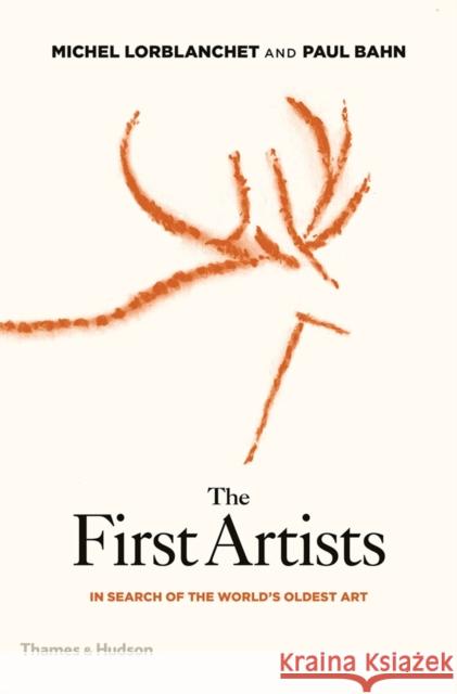 The First Artists: In Search of the World's Oldest Art Paul Bahn 9780500051870 Thames & Hudson