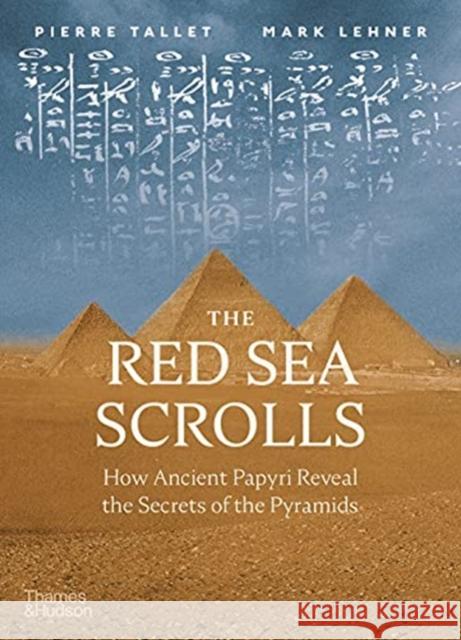 The Red Sea Scrolls: How Ancient Papyri Reveal the Secrets of the Pyramids Mark Lehner Pierre Tallet 9780500052112 Thames & Hudson Ltd