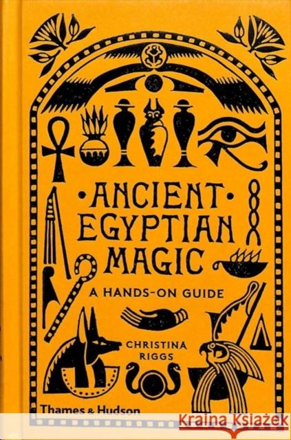 Ancient Egyptian Magic: A Hands-on Guide Riggs, Christina 9780500052129