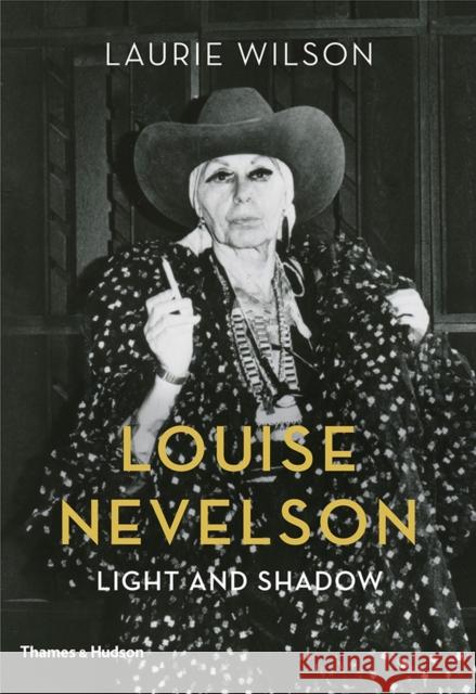 Louise Nevelson: Light and Shadow Laurie Wilson 9780500094013