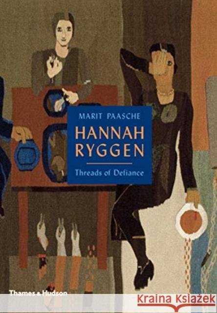 Hannah Ryggen: Threads of Defiance Marit Paasche 9780500094099