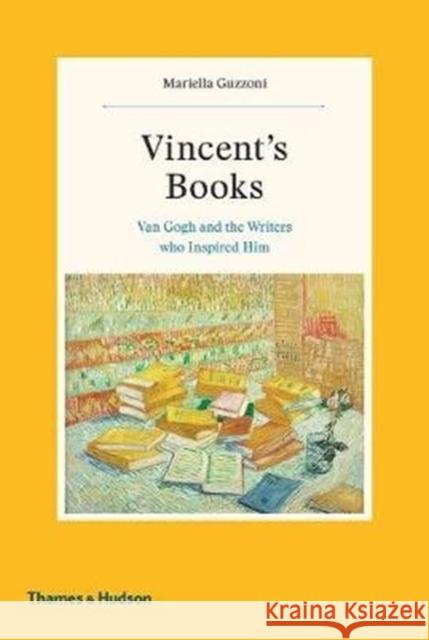 Vincent's Books: Van Gogh and the Writers Who Inspired Him Mariella Guzzoni   9780500094129 Thames & Hudson Ltd