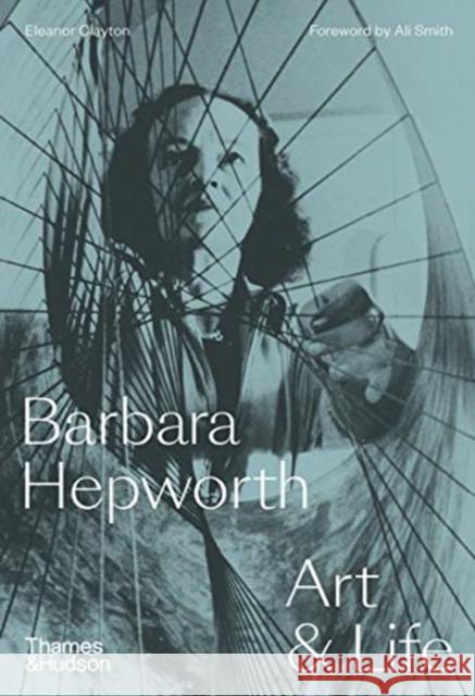 Barbara Hepworth: Art & Life Eleanor Clayton 9780500094259 Thames & Hudson Ltd