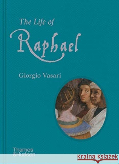 The Life of Raphael Giorgio Vasari Paul Joannides Rick Scorza 9780500094273 Thames & Hudson