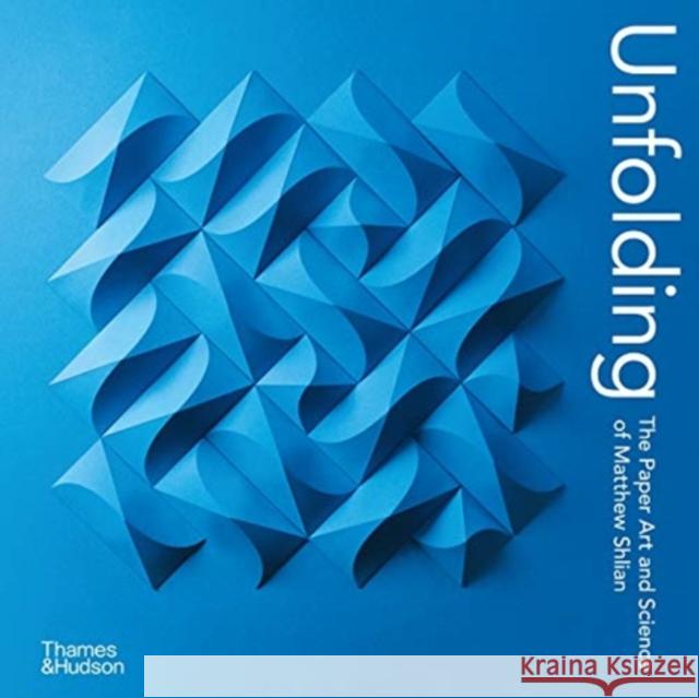 Unfolding: The Paper Art and Science of Matthew Shlian Matthew Shlian 9780500094280 Thames & Hudson Ltd