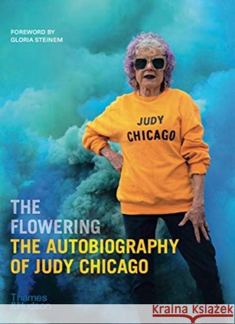 The Flowering: The Autobiography of Judy Chicago Judy Chicago Gloria Steinem 9780500094389 Thames & Hudson