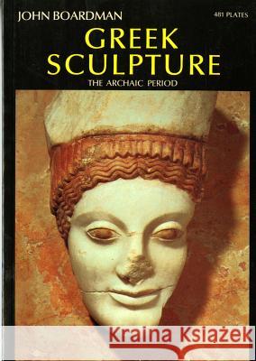 Greek Sculpture: The Archaic Period Boardman, John 9780500201633 Thames & Hudson