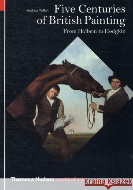 Five Centuries of British Painting: From Holbein to Hodgkin Wilton, Andrew 9780500203491 Thames & Hudson Ltd