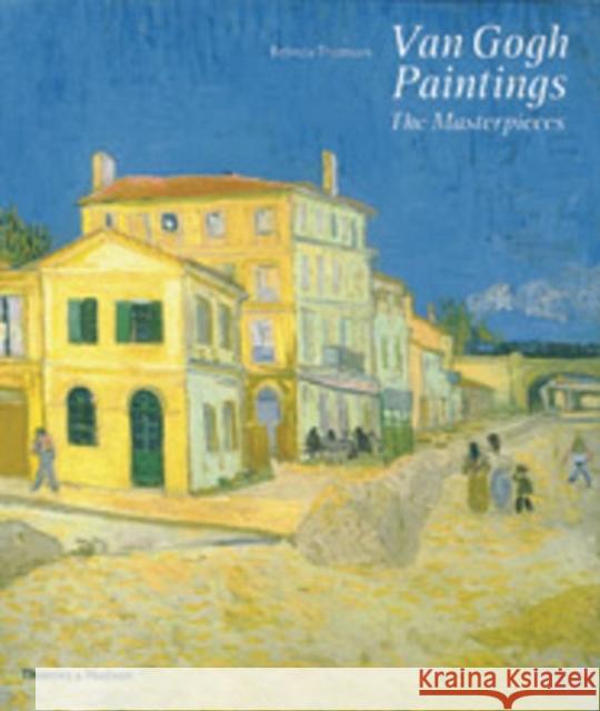 Van Gogh Paintings: The Masterpieces Belinda Thomson 9780500238387 Thames & Hudson Ltd