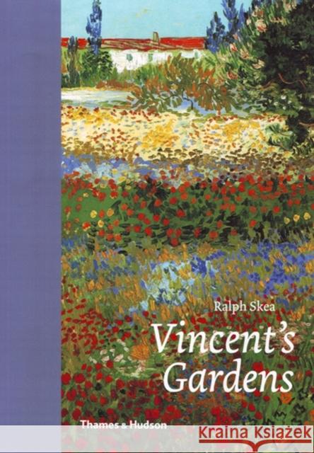 Vincent's Gardens: Paintings and Drawings by Van Gogh Skea, Ralph 9780500238776