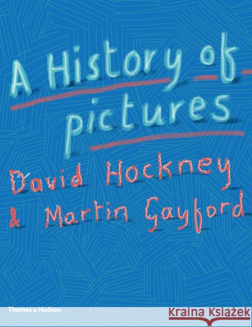 A History of Pictures: From the Cave to the Computer Screen David Hockney 9780500239490 THAMES & HUDSON
