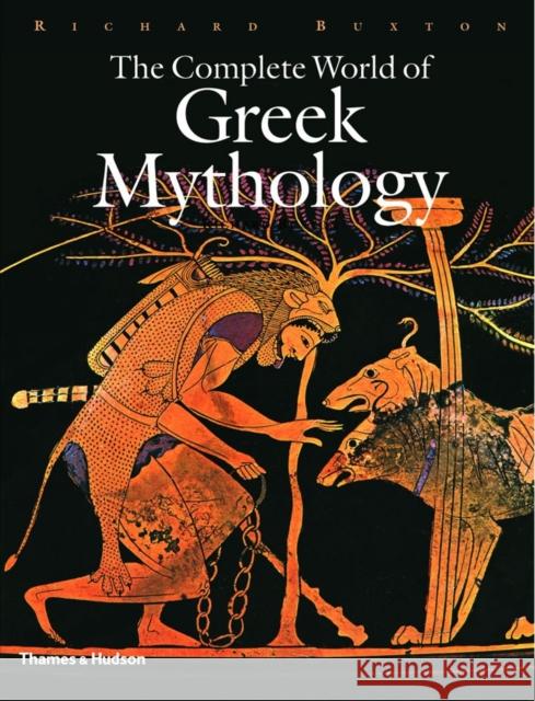The Complete World of Greek Mythology Richard Buxton 9780500251218 Thames & Hudson Ltd