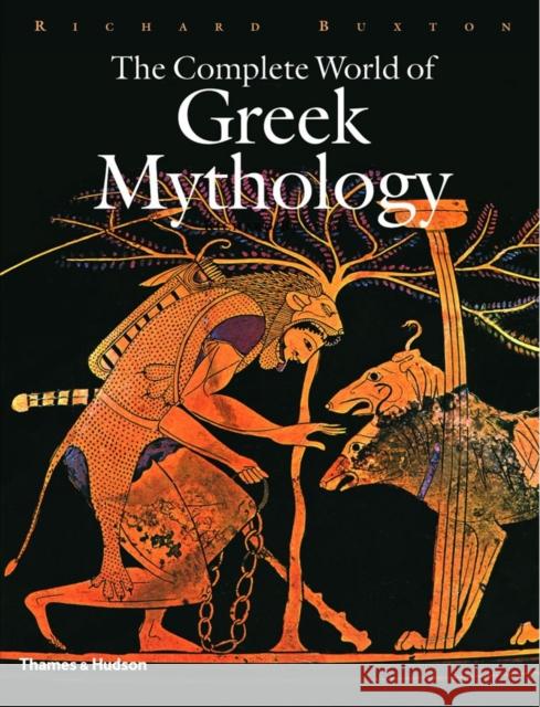 The Complete World of Greek Mythology Richard Buxton 9780500251218