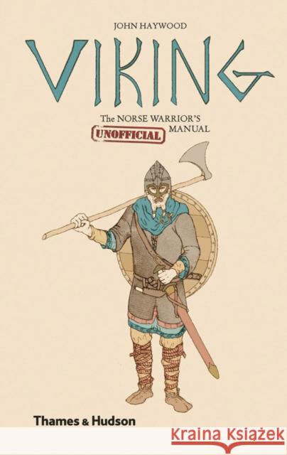 Viking: The Norse Warrior's (Unofficial) Manual John Haywood 9780500251942 Thames & Hudson Ltd