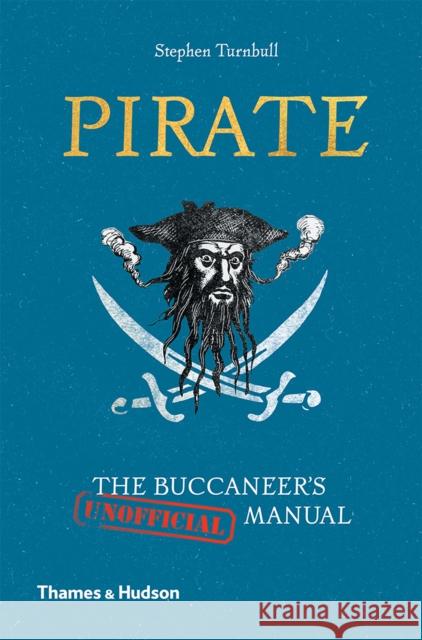 Pirate: The Buccaneer's (Unofficial) Manual Stephen Turnbull 9780500252239 Thames & Hudson