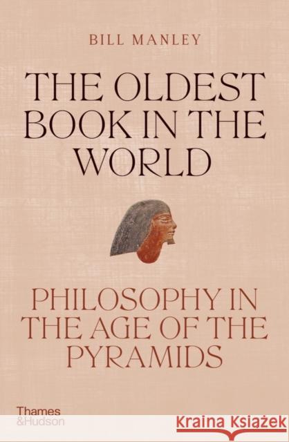 The Oldest Book in the World: Philosophy in the Age of the Pyramids Bill Manley 9780500252321 Thames & Hudson Ltd
