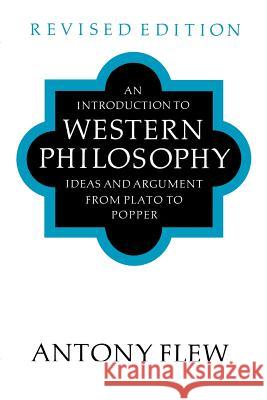 An Introduction to Western Philosophy: Ideas and Argument from Plato to Popper Antony Flew 9780500275474