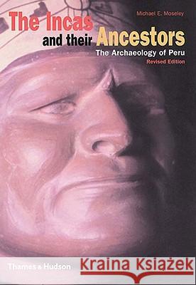The Incas and Their Ancestors: The Archaeology of Peru Moseley, Michael E. 9780500282779 Thames & Hudson