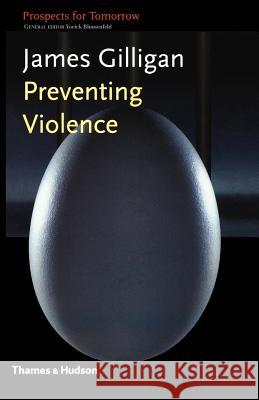 Preventing Violence James Gilligan, Ara Guier, Yorick Blumenfeld 9780500282786 Thames & Hudson Ltd